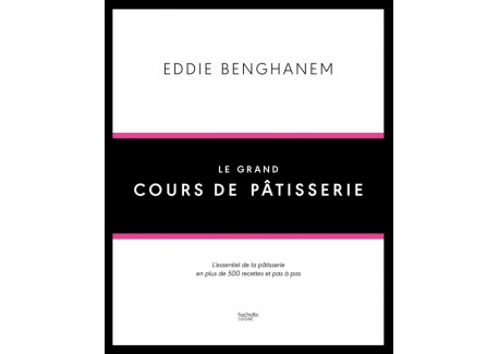 Eddie Benghanem Le Grand Cours de Pâtisserie - Hachette