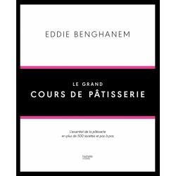 Eddie Benghanem Le Grand Cours de Pâtisserie - Hachette Eddie Benghanem Le Grand Cours de Pâtisserie - Hachette