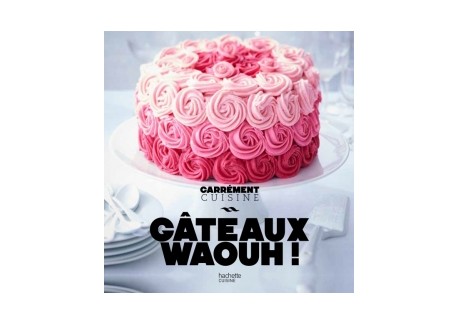 100 Recettes de Gâteaux Waouh! - Hachette
