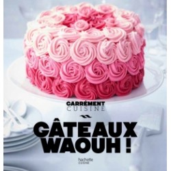 100 Recettes de Gâteaux Waouh! - Hachette 100 Recettes de Gâteaux Waouh! - Hachette
