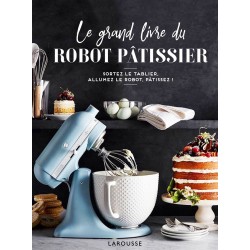 Le Grand Livre du Robot Pâtissier - Larousse Le Grand Livre du Robot Pâtissier - Larousse