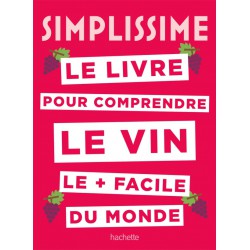 Simplissime Le Livre sur le Vin le + Facile du Monde - Hachette Simplissime Le Livre sur le Vin le + Facile du Monde - Hachette