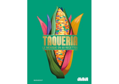 Taqueria - Le Mexique en 80 Recettes - Marabout
