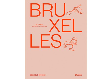 Bruxelles 100 Chefs, 100 Recettes Cultes  - Editions Racine