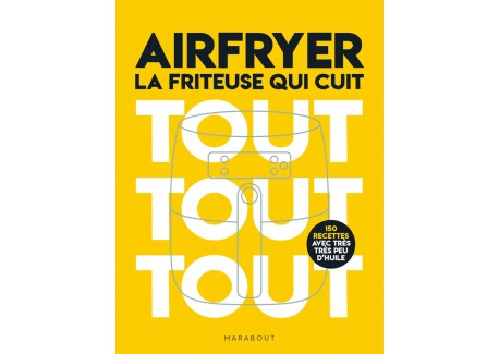 Airfryer, la Friteuse Qui Cuit Tout Tout Tout  - Marabout