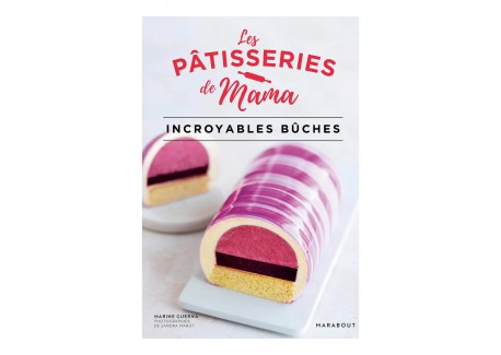 Les Pâtisseries de Mama - Incroyables Bûches  - Marabout