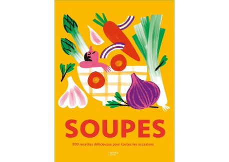 Soupes - 500 recettes délicieuses pour toutes les occasions !  - Hachette