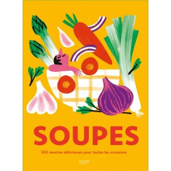 Soupes - 500 recettes délicieuses pour toutes les occasions !  - Hachette