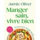 Jamie Oliver - Manger Sain, Vivre Bien  - Hachette
