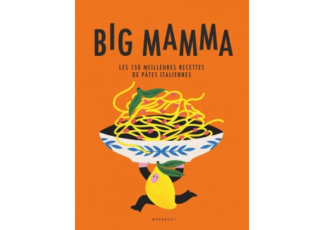 Big Mamma - Les 150 Meilleures Recettes de Pâtes Italiennes - Marabout