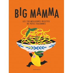 Big Mamma - Les 150 Meilleures Recettes de Pâtes Italiennes  - Marabout