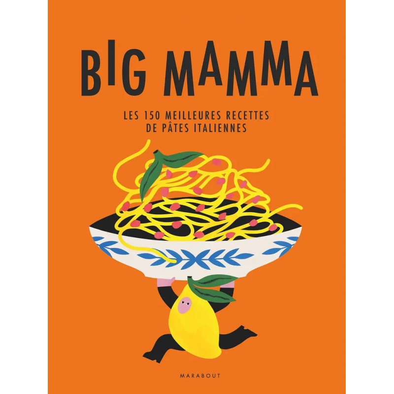 Big Mamma - Les 150 Meilleures Recettes de Pâtes Italiennes  - Marabout